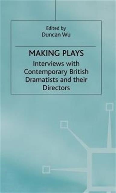 Making Plays - Interviews with Contemporary British Dramatists and Directors