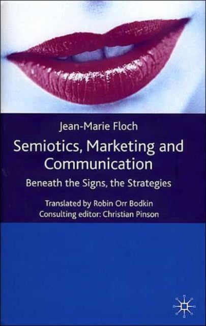 Semiotics, Marketing and Communication - Beneath the Signs, the Strategies