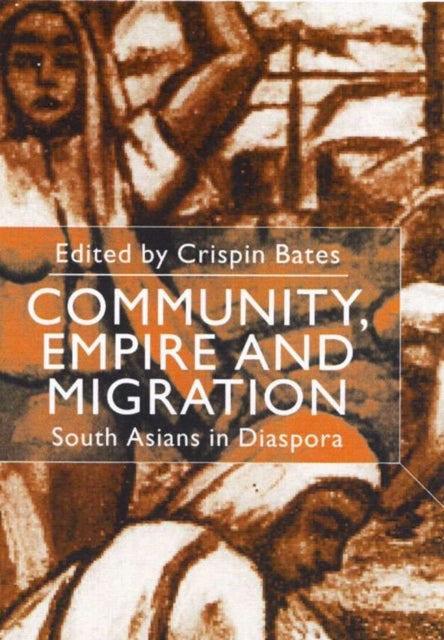 Community, Empire and Migration - South Asians in Diaspora