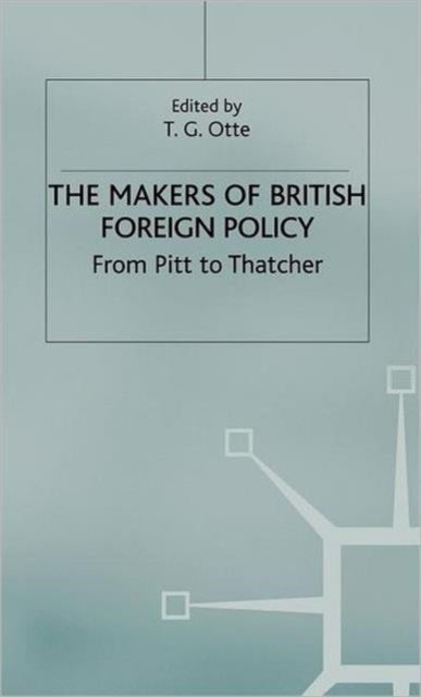 The Makers of British Foreign Policy - From Pitt to Thatcher