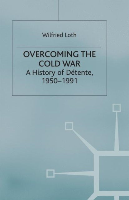 Overcoming the Cold War - A History of Detente, 1950-1991