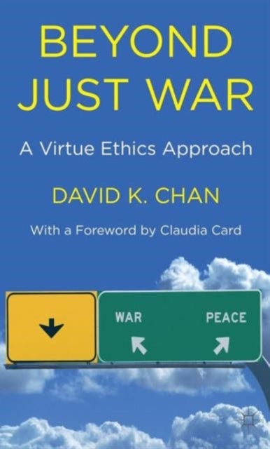 Beyond Just War - A Virtue Ethics Approach