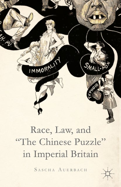 Race, Law, and "The Chinese Puzzle" in Imperial Britain