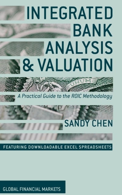 Integrated Bank Analysis and Valuation - A Practical Guide to the ROIC Methodology