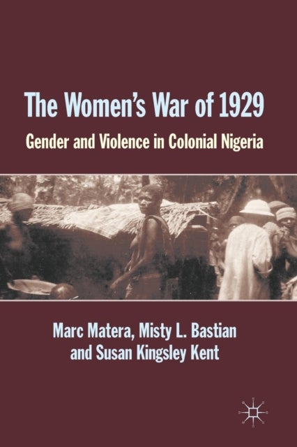 The Women's War of 1929 - Gender and Violence in Colonial Nigeria