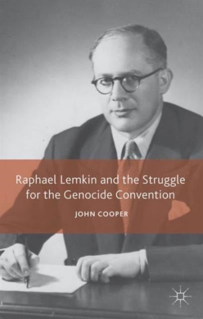 Raphael Lemkin and the Struggle for the Genocide Convention