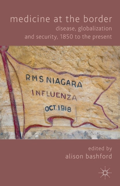 Medicine At The Border - Disease, Globalization and Security, 1850 to the Present