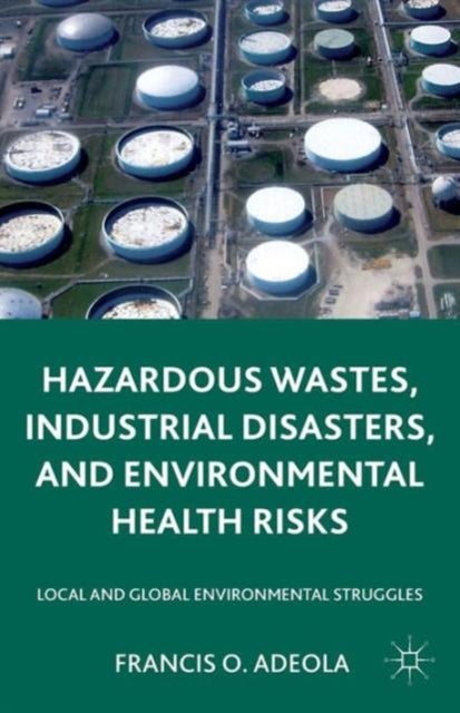 Hazardous Wastes, Industrial Disasters, and Environmental Health Risks - Local and Global Environmental Struggles