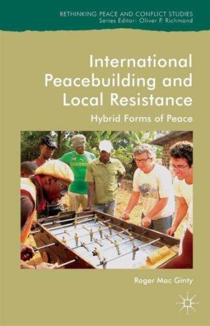 International Peacebuilding and Local Resistance - Hybrid Forms of Peace