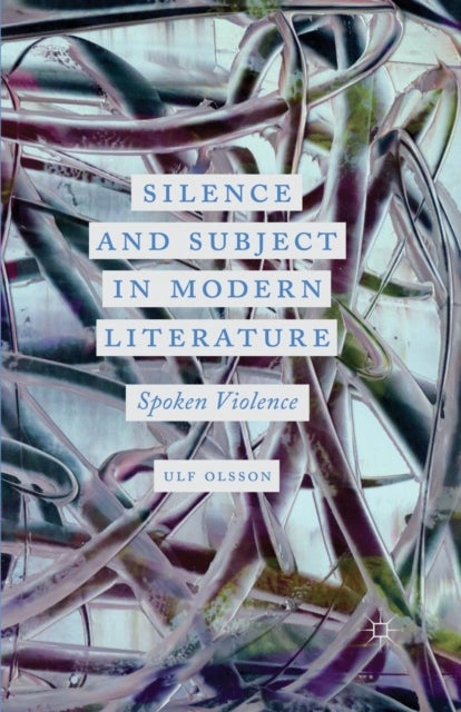 Silence and Subject in Modern Literature - Spoken Violence