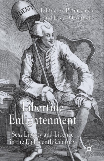 Libertine Enlightenment - Sex Liberty and Licence in the Eighteenth Century