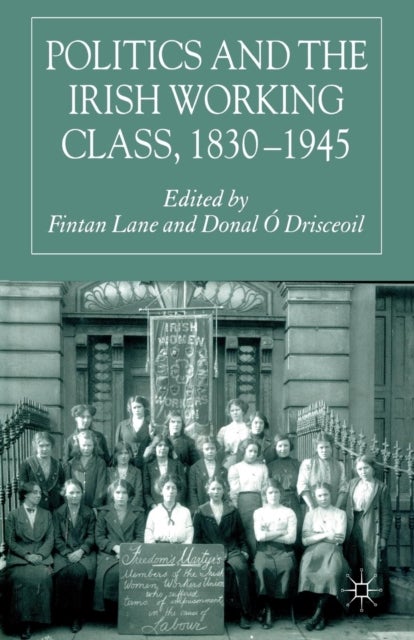 Politics and the Irish Working Class, 1830–1945