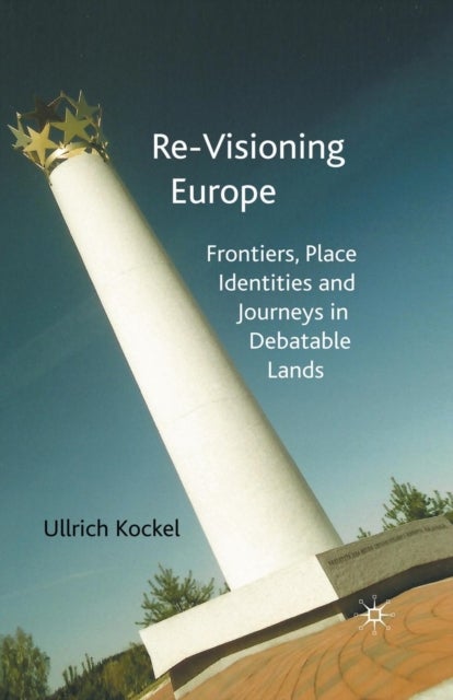 Re-Visioning Europe - Frontiers, Place Identities and Journeys in Debatable Lands