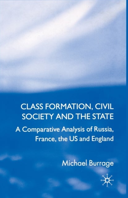 Class Formation, Civil Society and the State - A Comparative Analysis of Russia, France, UK and the US