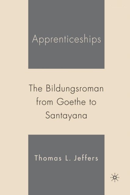 Apprenticeships - The Bildungsroman from Goethe to Santayana