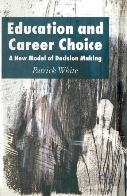 Education and Career Choice - A New Model of Decision Making