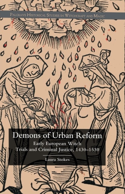 Demons of Urban Reform - Early European Witch Trials and Criminal Justice, 1430-1530
