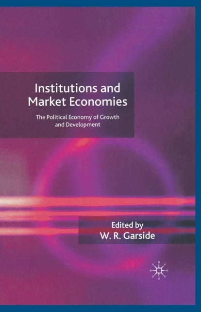 Institutions and Market Economies - The Political Economy of Growth and Development