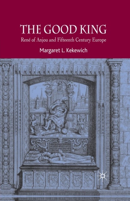 The Good King - Rene of Anjou and Fifteenth Century Europe