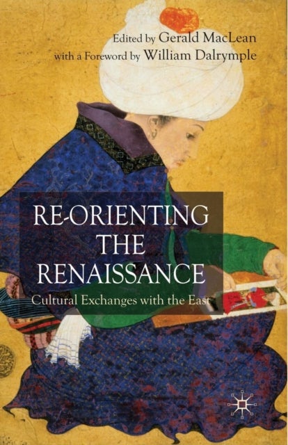 Re-Orienting the Renaissance - Cultural Exchanges with the East