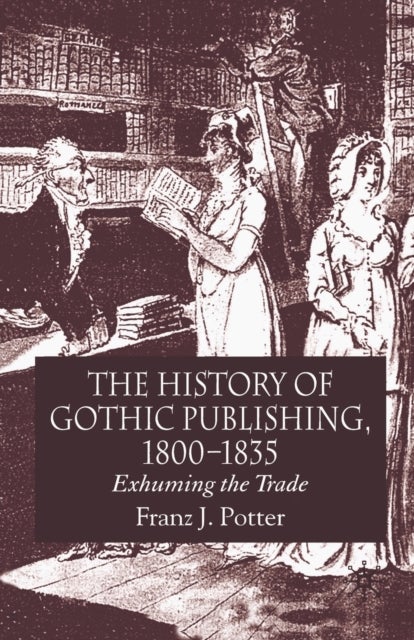 The History of Gothic Publishing, 1800-1835 - Exhuming the Trade
