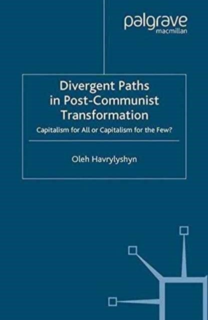 Divergent Paths in Post-Communist Transformation - Capitalism for All or Capitalism for the Few?