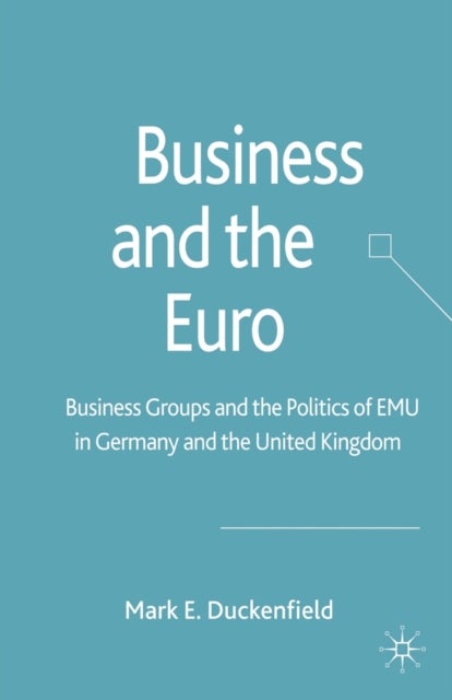 Business and the Euro - Business Groups and the Politics of EMU in Britain and Germany