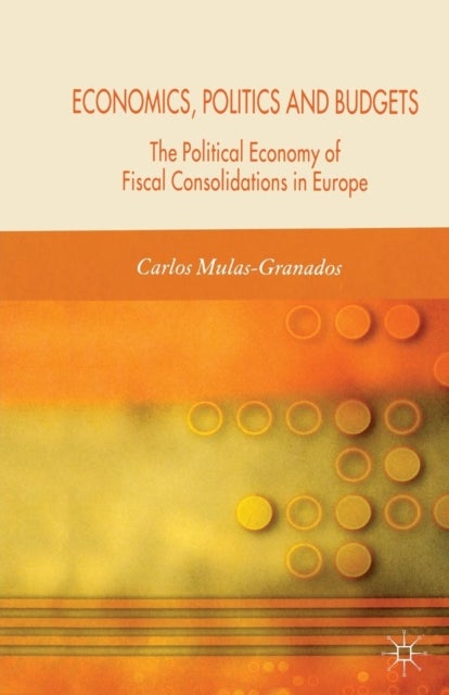 Economics, Politics and Budgets - The Political Economy of Fiscal Consolidations in Europe