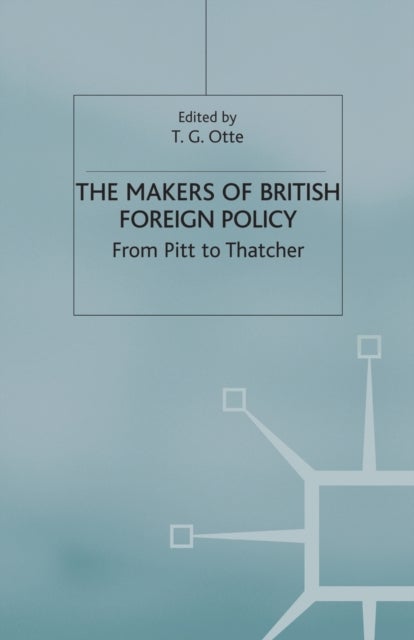 The Makers of British Foreign Policy - From Pitt to Thatcher