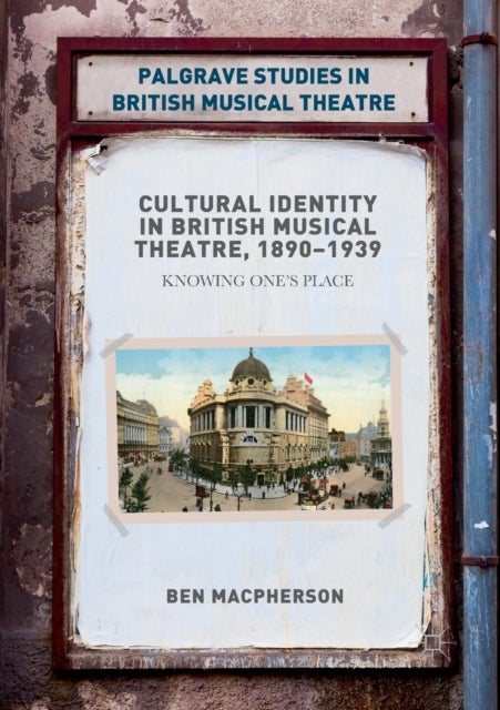 Cultural Identity in British Musical Theatre, 1890¿1939 - Knowing One’s Place