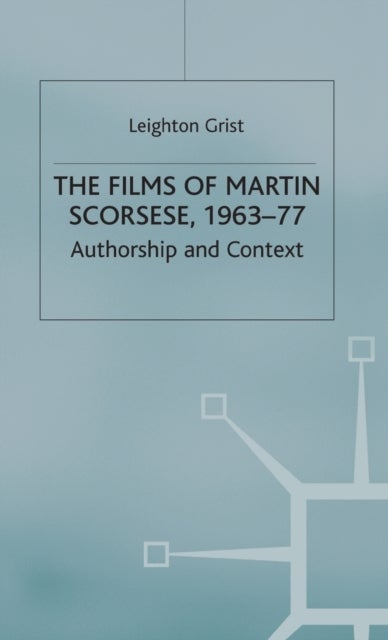 The Films of Martin Scorsese, 1963-77 - Authorship and Context