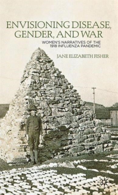 Envisioning Disease, Gender, and War - Women's Narratives of the 1918 Influenza Pandemic