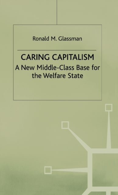 Caring Capitalism - A New Middle-Class Base for the Welfare State