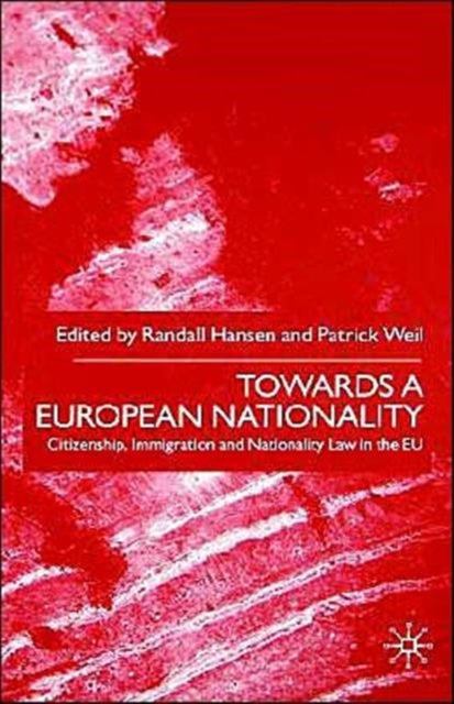 Towards A European Nationality - Citizenship, Immigration and Nationality Law in the EU