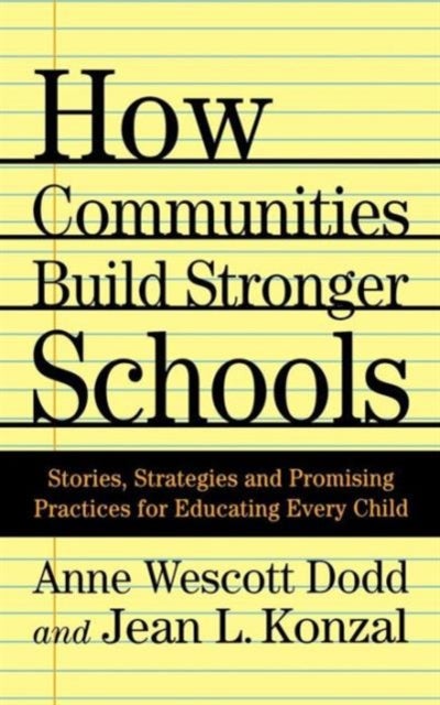 How Communities Build Stronger Schools - Stories, Strategies, and Promising Practices for Educating Every Child