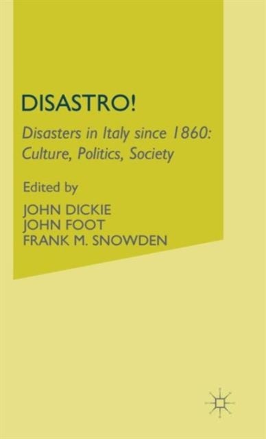Disastro! Disasters in Italy Since 1860 - Culture, Politics, Society