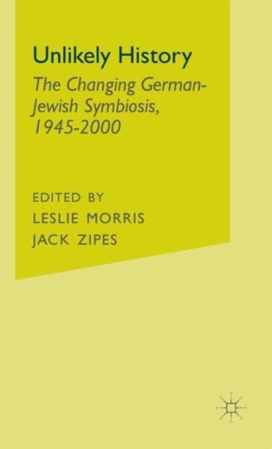 Unlikely History - The Changing German-Jewish Symbiosis,1945-2000