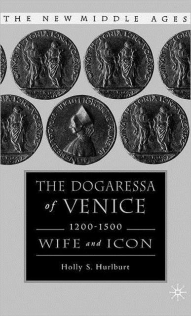 The Dogaressa of Venice, 1200-1500 - Wives and Icons
