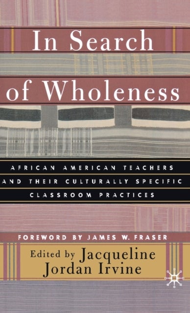 In Search of Wholeness - African American Teachers and Their Culturally Specific Classroom Practices