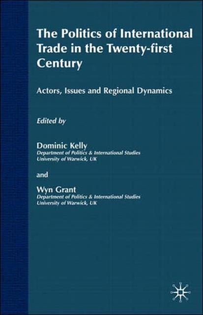 The Politics of International Trade in the 21st Century - Actors, Issues and Regional Dynamics