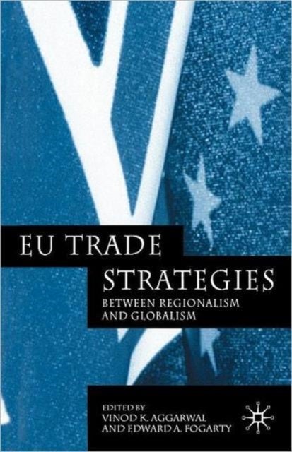 EU Trade Strategies - Regionalism and Globalism