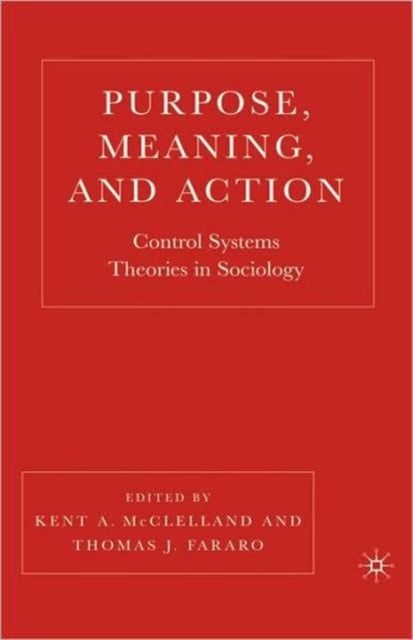 Purpose, Meaning, and Action - Control Systems Theories in Sociology