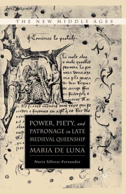 Power, Piety, and Patronage in Late Medieval Queenship - Maria de Luna