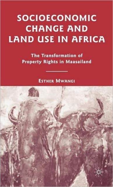 Socioeconomic Change and Land Use in Africa - The Transformation of Property Rights in Maasailand