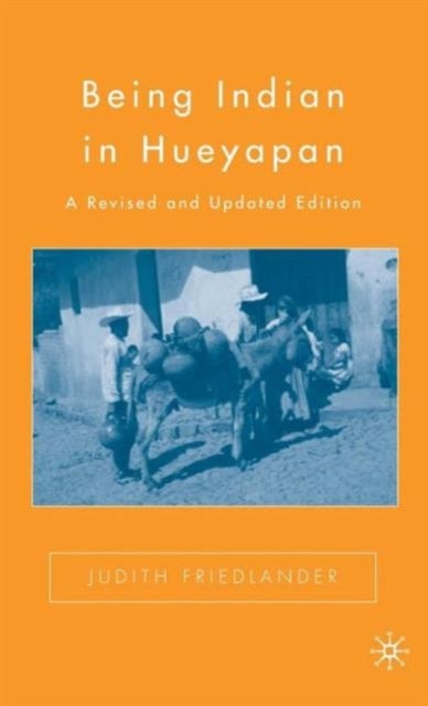 Being Indian in Hueyapan - A Revised and Updated Edition