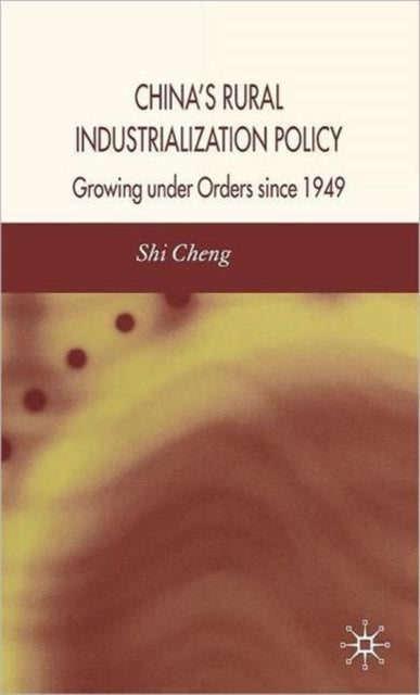 China's Rural Industrialization Policy - Growing Under Orders Since 1949