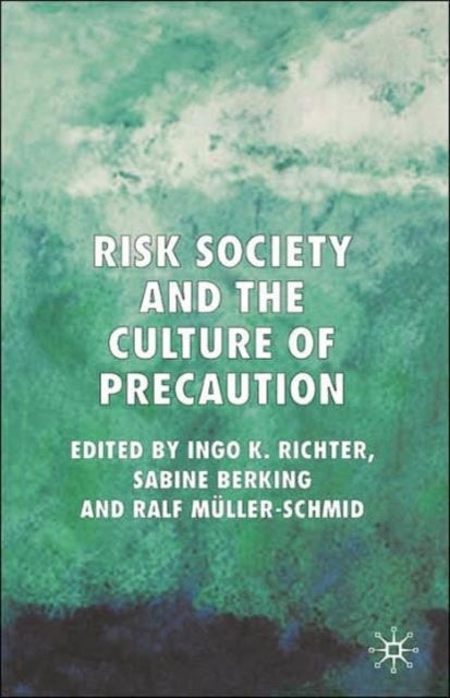 Risk Society and the Culture of Precaution