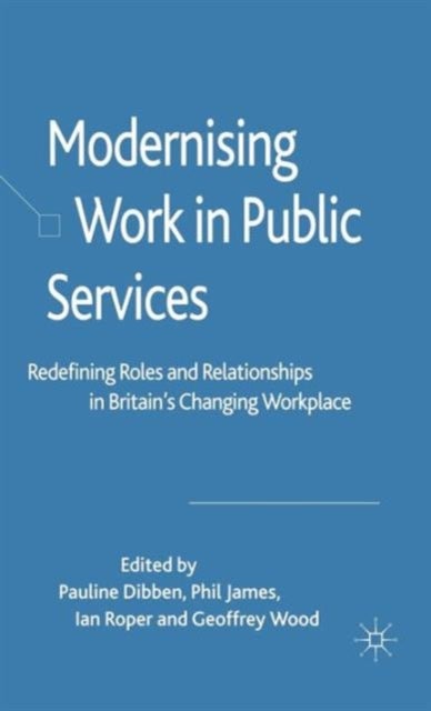 Modernising Work in Public Services - Redefining Roles and Relationships in Britain's Changing Workplace
