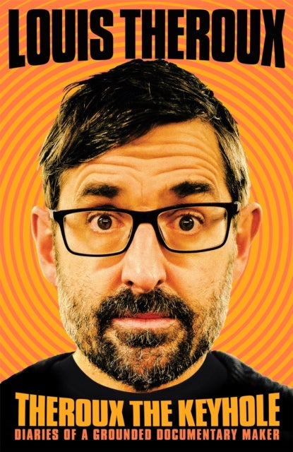 Theroux The Keyhole - Diaries of a Grounded Documentary Maker