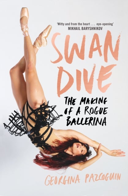 Swan Dive - The Making of a Rogue Ballerina